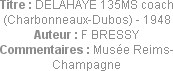 Titre : DELAHAYE 135MS coach (Charbonneaux-Dubos) - 1948
Auteur : F BRESSY
Commentaires : Musée R...