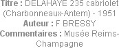 Titre : DELAHAYE 235 cabriolet (Charbonneaux-Antem) - 1951
Auteur : F BRESSY
Commentaires : Musée...