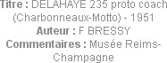 Titre : DELAHAYE 235 proto coach (Charbonneaux-Motto) - 1951
Auteur : F BRESSY
Commentaires : Mus...