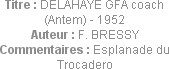 Titre : DELAHAYE GFA coach (Antem) - 1952
Auteur : F. BRESSY
Commentaires : Esplanade du Trocadero