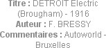 Titre : DETROIT Electric (Brougham) - 1916
Auteur : F. BRESSY
Commentaires : Autoworld - Bruxelles