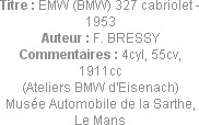 Titre : EMW (BMW) 327 cabriolet - 1953
Auteur : F. BRESSY
Commentaires : 4cyl, 55cv, 1911cc
(Ate...