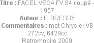 Titre : FACEL VEGA FV S4 coupé - 1957
Auteur : F. BRESSY
Commentaires : mot Chrysler V8 272cv, 64...