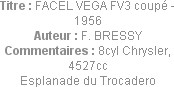 Titre : FACEL VEGA FV3 coupé - 1956
Auteur : F. BRESSY
Commentaires : 8cyl Chrysler, 4527cc
Espl...