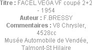 Titre : FACEL VEGA VF coupé 2+2 - 1954
Auteur : F.BRESSY
Commentaires : V8 Chrysler, 4528cc
Musé...