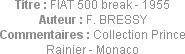 Titre : FIAT 500 break - 1955
Auteur : F. BRESSY
Commentaires : Collection Prince Rainier - Monaco