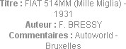 Titre : FIAT 514MM (Mille Miglia) - 1931
Auteur : F. BRESSY
Commentaires : Autoworld - Bruxelles