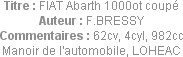 Titre : FIAT Abarth 1000ot coupé
Auteur : F.BRESSY
Commentaires : 62cv, 4cyl, 982cc
Manoir de l'...