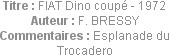 Titre : FIAT Dino coupé - 1972
Auteur : F. BRESSY
Commentaires : Esplanade du Trocadero
