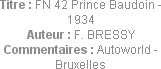 Titre : FN 42 Prince Baudoin - 1934
Auteur : F. BRESSY
Commentaires : Autoworld - Bruxelles