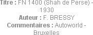 Titre : FN 1400 (Shah de Perse) - 1930
Auteur : F. BRESSY
Commentaires : Autoworld - Bruxelles