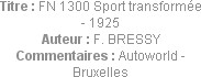 Titre : FN 1300 Sport transformée - 1925
Auteur : F. BRESSY
Commentaires : Autoworld - Bruxelles