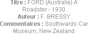 Titre : FORD (Australie) A Roadster - 1930
Auteur : F. BRESSY
Commentaires : Southwards Car Museu...