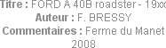 Titre : FORD A 40B roadster - 19xx
Auteur : F. BRESSY
Commentaires : Ferme du Manet 2008