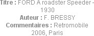 Titre : FORD A roadster Speeder - 1930
Auteur : F. BRESSY
Commentaires : Retromobile 2006, Paris