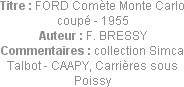 Titre : FORD Comète Monte Carlo coupé - 1955
Auteur : F. BRESSY
Commentaires : collection Simca T...