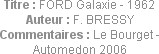 Titre : FORD Galaxie - 1962
Auteur : F. BRESSY
Commentaires : Le Bourget - Automedon 2006