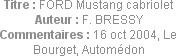 Titre : FORD Mustang cabriolet
Auteur : F. BRESSY
Commentaires : 16 oct 2004, Le Bourget, Automéd...