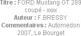 Titre : FORD Mustang GT 289 coupé - xxxx
Auteur : F.BRESSY
Commentaires : Automedon 2007, Le Bour...