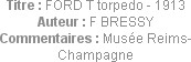 Titre : FORD T torpedo - 1913
Auteur : F BRESSY
Commentaires : Musée Reims-Champagne