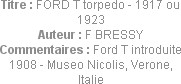 Titre : FORD T torpedo - 1917 ou 1923
Auteur : F BRESSY
Commentaires : Ford T introduite 1908 - M...