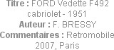 Titre : FORD Vedette F492 cabriolet - 1951
Auteur : F. BRESSY
Commentaires : Retromobile 2007, Pa...