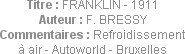 Titre : FRANKLIN - 1911
Auteur : F. BRESSY
Commentaires : Refroidissement à air - Autoworld - Bru...