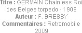 Titre : GERMAIN Chainless Roi des Belges torpedo - 1908
Auteur : F. BRESSY
Commentaires : Retromo...