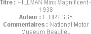 Titre : HILLMAN Minx Magnificent - 1938
Auteur : F. BRESSY
Commentaires : National Motor Museum B...
