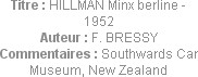 Titre : HILLMAN Minx berline - 1952
Auteur : F. BRESSY
Commentaires : Southwards Car Museum, New ...