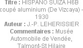 Titre : HISPANO SUIZA H6B coupé aluminium (De Vizcaya) - 1930
Auteur : J.-P. LEHERISSIER
Commenta...