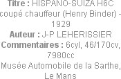 Titre : HISPANO-SUIZA H6C coupé chauffeur (Henry Binder) - 1929
Auteur : J-P LEHERISSIER
Commenta...