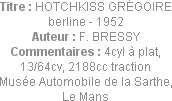 Titre : HOTCHKISS GRÉGOIRE berline - 1952
Auteur : F. BRESSY
Commentaires : 4cyl à plat, 13/64cv,...