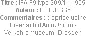 Titre : IFA F9 type 309/1 - 1955
Auteur : F. BRESSY
Commentaires : (reprise usine Eisenach d'Auto...