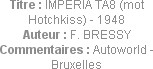 Titre : IMPERIA TA8 (mot Hotchkiss) - 1948
Auteur : F. BRESSY
Commentaires : Autoworld - Bruxelles