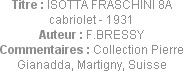 Titre : ISOTTA FRASCHINI 8A cabriolet - 1931
Auteur : F.BRESSY
Commentaires : Collection Pierre G...