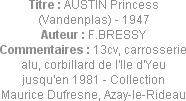 Titre : AUSTIN Princess (Vandenplas) - 1947
Auteur : F.BRESSY
Commentaires : 13cv, carrosserie al...