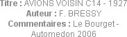 Titre : AVIONS VOISIN C14 - 1927
Auteur : F. BRESSY
Commentaires : Le Bourget - Automedon 2006