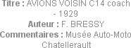 Titre : AVIONS VOISIN C14 coach - 1929
Auteur : F. BRESSY
Commentaires : Musée Auto-Moto Chatelle...