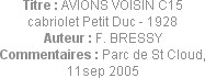 Titre : AVIONS VOISIN C15 cabriolet Petit Duc - 1928
Auteur : F. BRESSY
Commentaires : Parc de St...