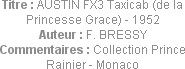 Titre : AUSTIN FX3 Taxicab (de la Princesse Grace) - 1952
Auteur : F. BRESSY
Commentaires : Colle...