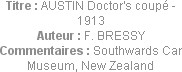 Titre : AUSTIN Doctor's coupé - 1913
Auteur : F. BRESSY
Commentaires : Southwards Car Museum, New...