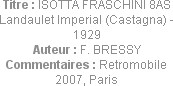 Titre : ISOTTA FRASCHINI 8AS Landaulet Imperial (Castagna) - 1929
Auteur : F. BRESSY
Commentaires...