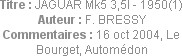 Titre : JAGUAR Mk5 3,5l - 1950(1)
Auteur : F. BRESSY
Commentaires : 16 oct 2004, Le Bourget, Auto...