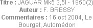 Titre : JAGUAR Mk5 3,5l - 1950(2)
Auteur : F. BRESSY
Commentaires : 16 oct 2004, Le Bourget, Auto...