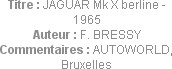 Titre : JAGUAR Mk X berline - 1965
Auteur : F. BRESSY
Commentaires : AUTOWORLD, Bruxelles