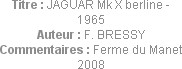 Titre : JAGUAR Mk X berline - 1965
Auteur : F. BRESSY
Commentaires : Ferme du Manet 2008