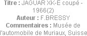 Titre : JAGUAR XK-E coupé - 1966(2)
Auteur : F.BRESSY
Commentaires : Musée de l'automobile de Mur...