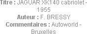 Titre : JAGUAR XK140 cabriolet - 1955
Auteur : F. BRESSY
Commentaires : Autoworld - Bruxelles