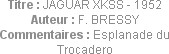 Titre : JAGUAR XKSS - 1952
Auteur : F. BRESSY
Commentaires : Esplanade du Trocadero